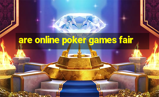 are online poker games fair