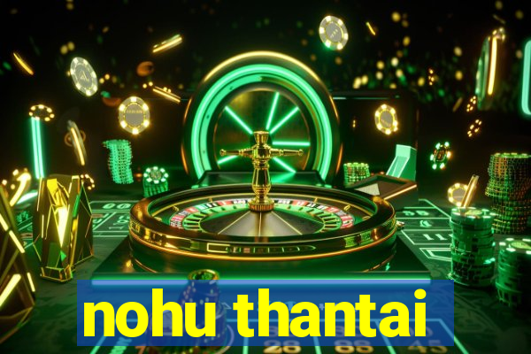 nohu thantai