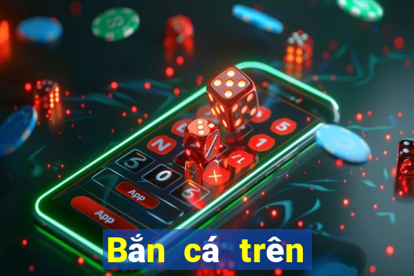 Bắn cá trên phần mềm tải về