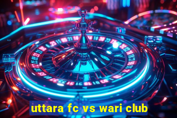 uttara fc vs wari club