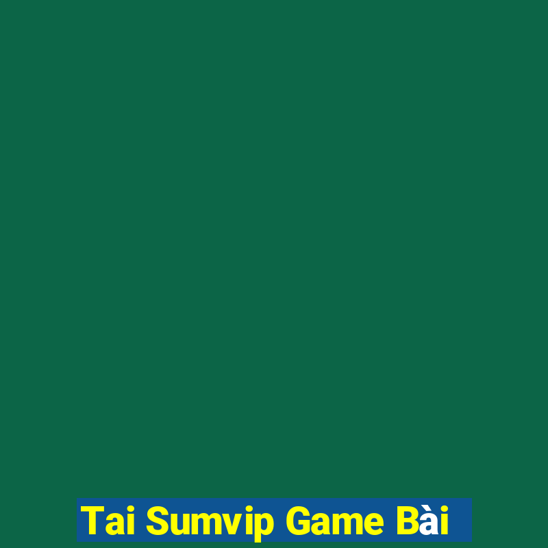 Tai Sumvip Game Bài