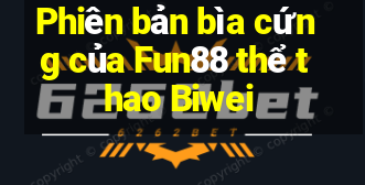 Phiên bản bìa cứng của Fun88 thể thao Biwei