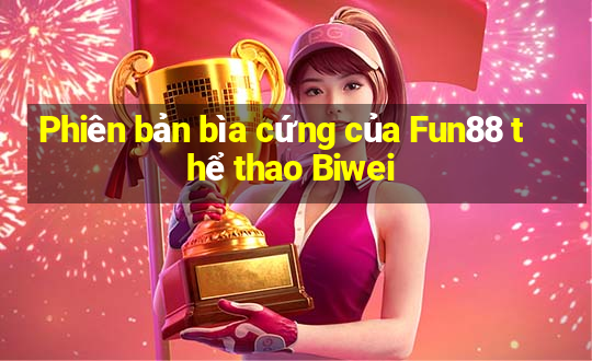 Phiên bản bìa cứng của Fun88 thể thao Biwei