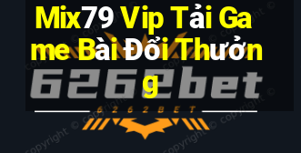 Mix79 Vip Tải Game Bài Đổi Thưởng