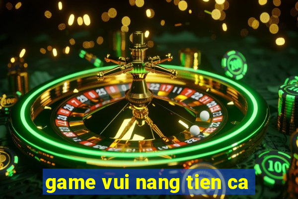 game vui nang tien ca