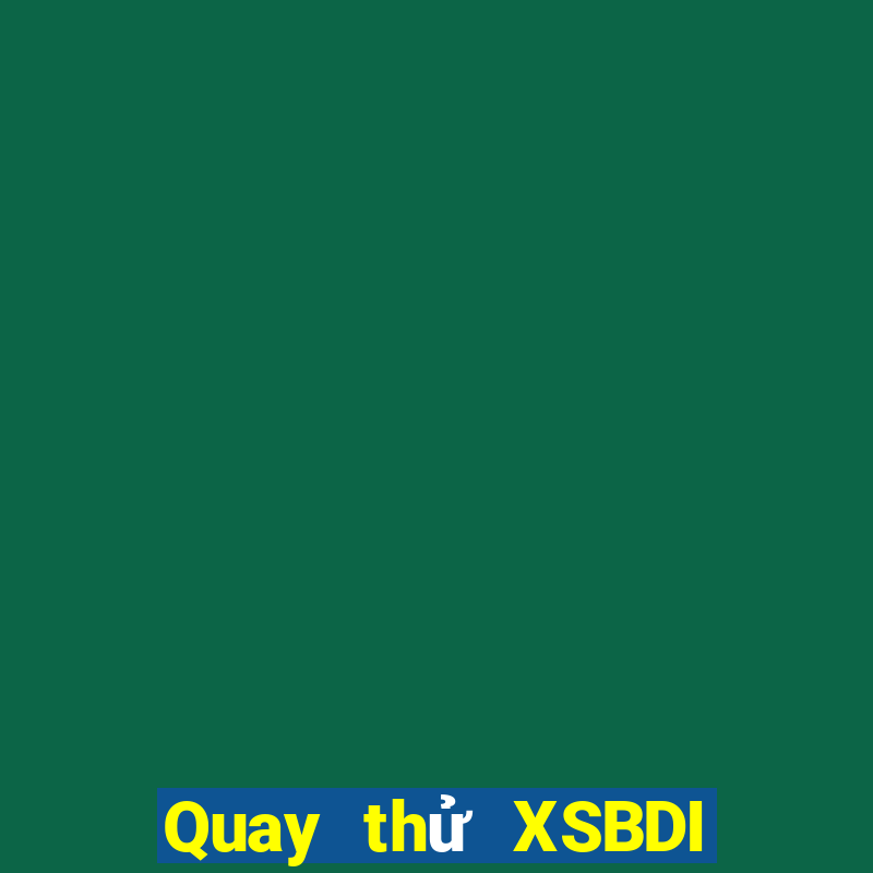 Quay thử XSBDI hôm nay