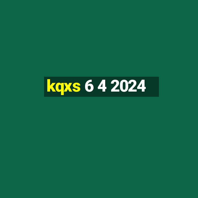 kqxs 6 4 2024