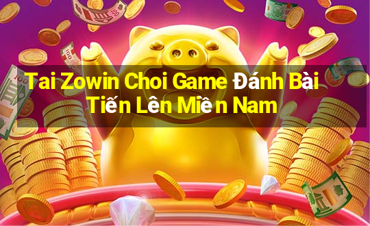 Tai Zowin Choi Game Đánh Bài Tiến Lên Miền Nam