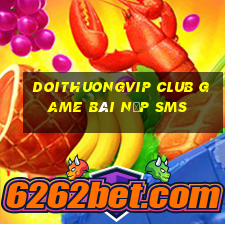 Doithuongvip Club Game Bài Nạp Sms