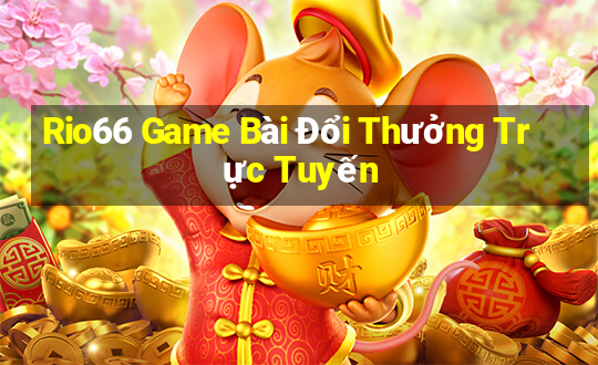 Rio66 Game Bài Đổi Thưởng Trực Tuyến