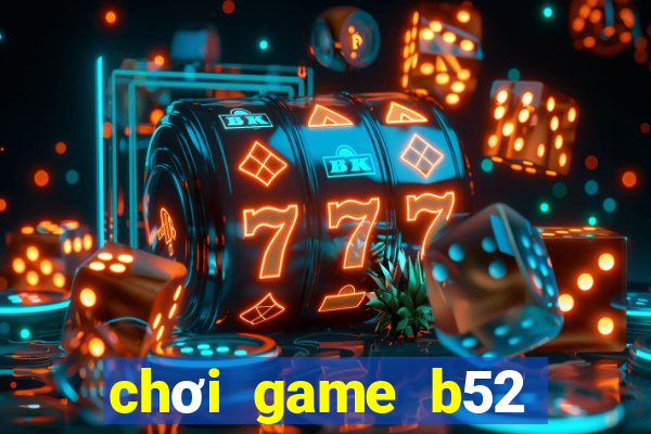 chơi game b52 trên web