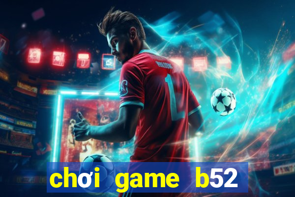 chơi game b52 trên web