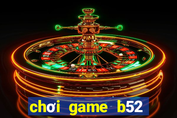 chơi game b52 trên web