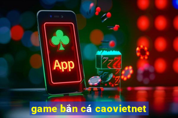 game bắn cá caovietnet