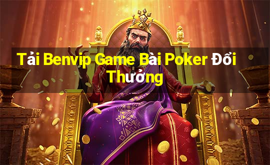 Tải Benvip Game Bài Poker Đổi Thưởng