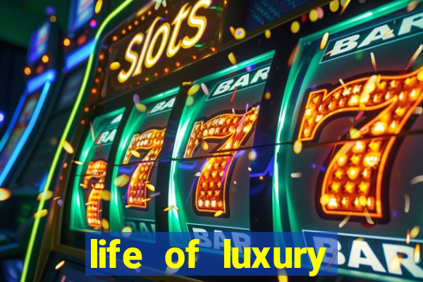 life of luxury slot machine