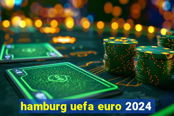 hamburg uefa euro 2024