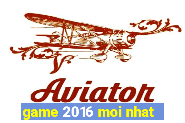 game 2016 moi nhat