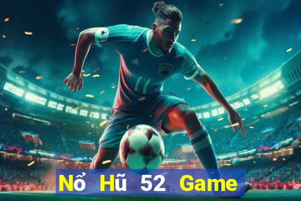 Nổ Hũ 52 Game Bài 52