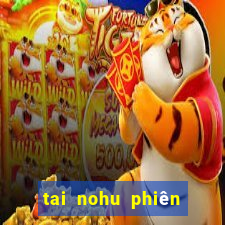 tai nohu phiên bản mới nhất