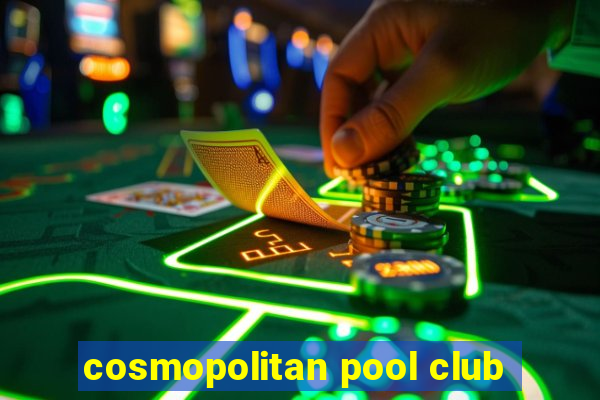 cosmopolitan pool club