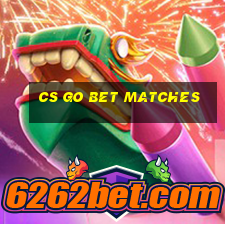 cs go bet matches