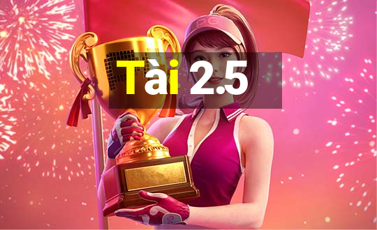 Tài 2.5