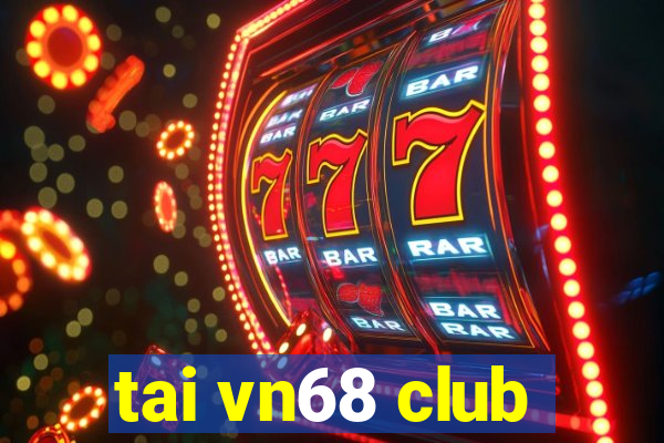 tai vn68 club