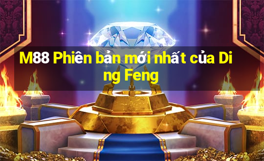 M88 Phiên bản mới nhất của Ding Feng