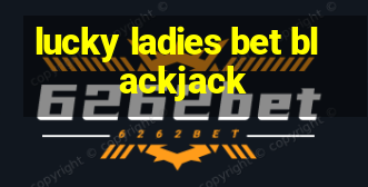 lucky ladies bet blackjack