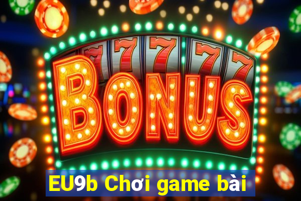 EU9b Chơi game bài