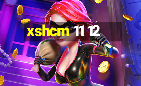 xshcm 11 12