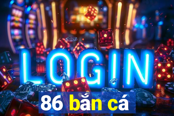 86 bắn cá