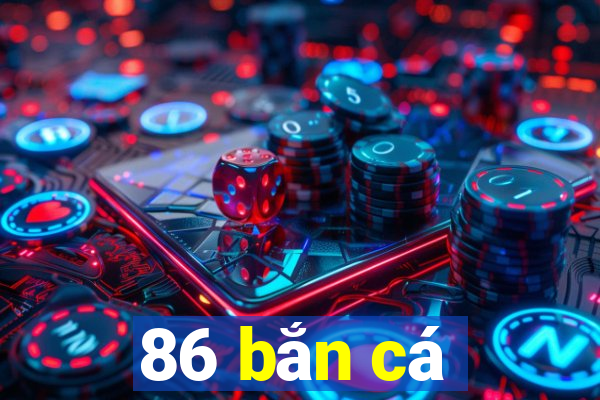 86 bắn cá