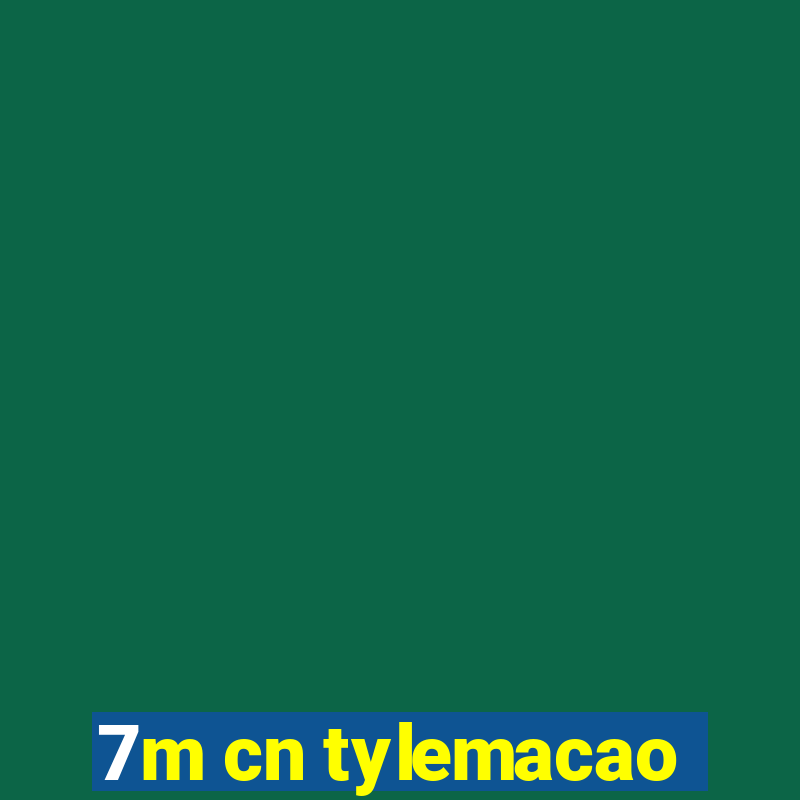 7m cn tylemacao