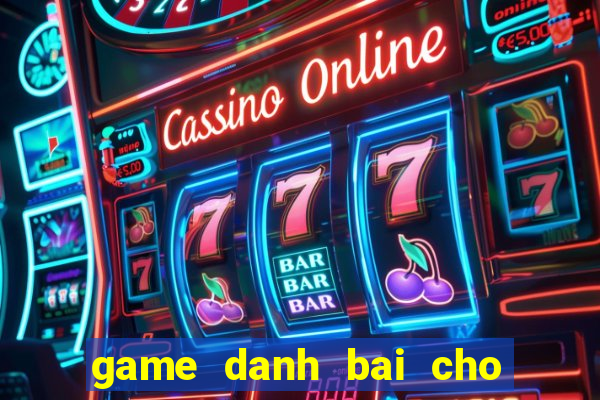 game danh bai cho dien thoai