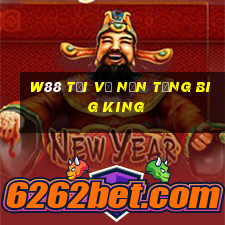 W88 Tải về nền tảng Big King