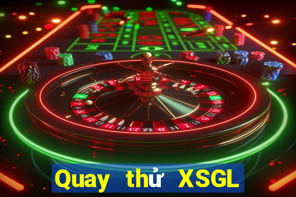 Quay thử XSGL Chủ Nhật