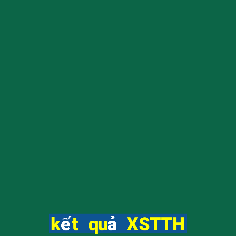 kết quả XSTTH ngày 12