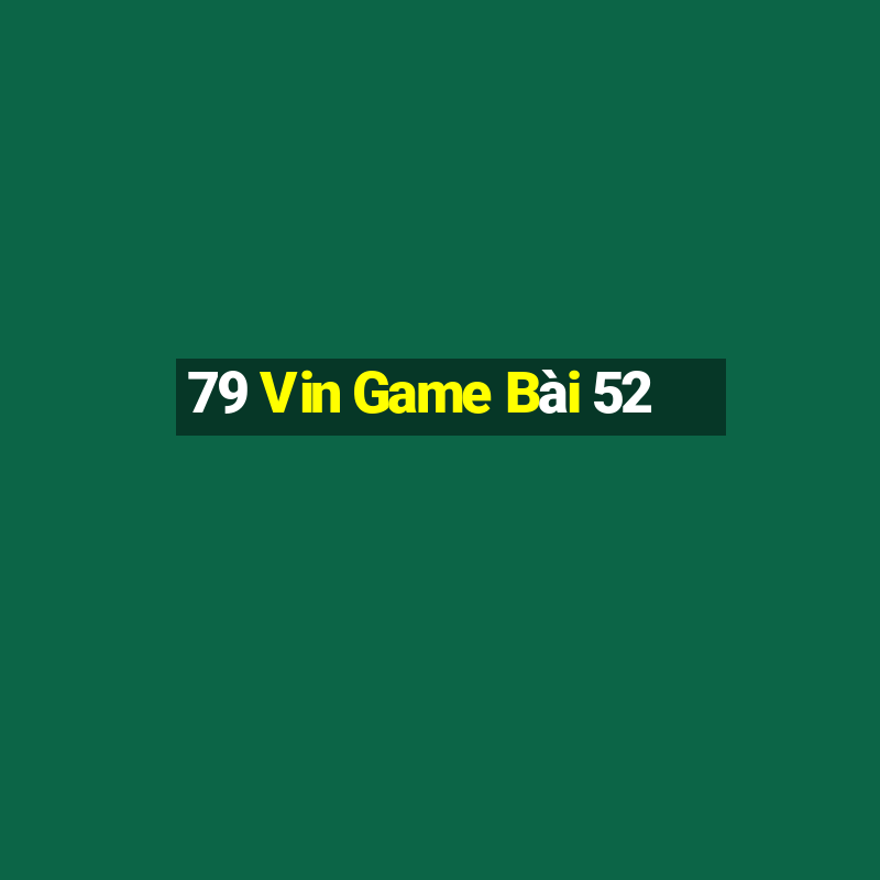 79 Vin Game Bài 52