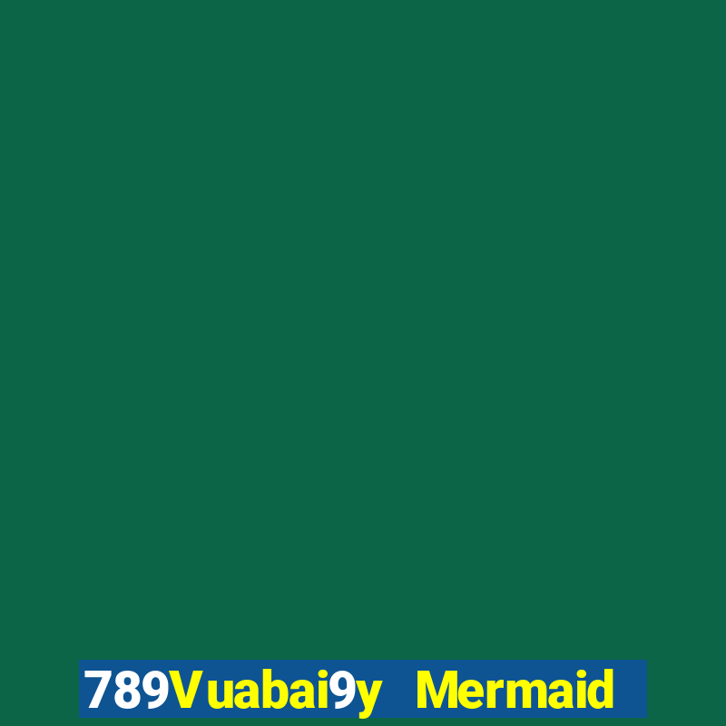 789Vuabai9y Mermaid điện tử