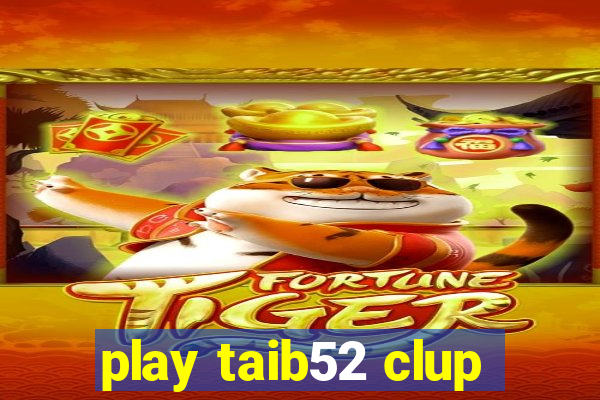 play taib52 clup