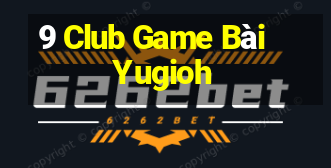 9 Club Game Bài Yugioh