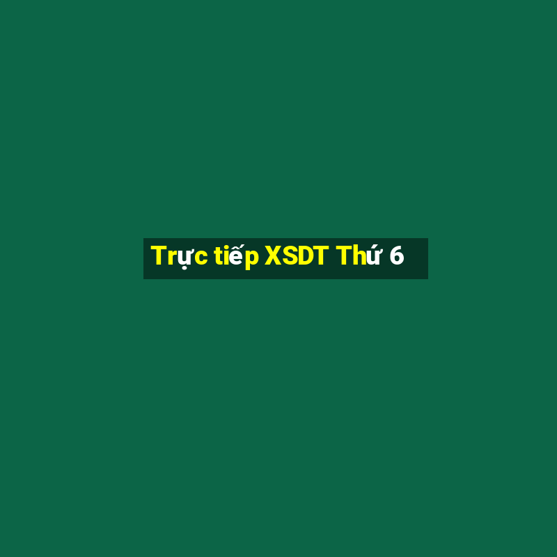 Trực tiếp XSDT Thứ 6