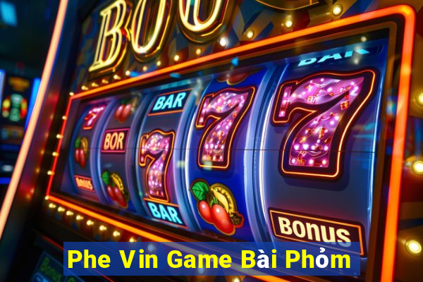 Phe Vin Game Bài Phỏm