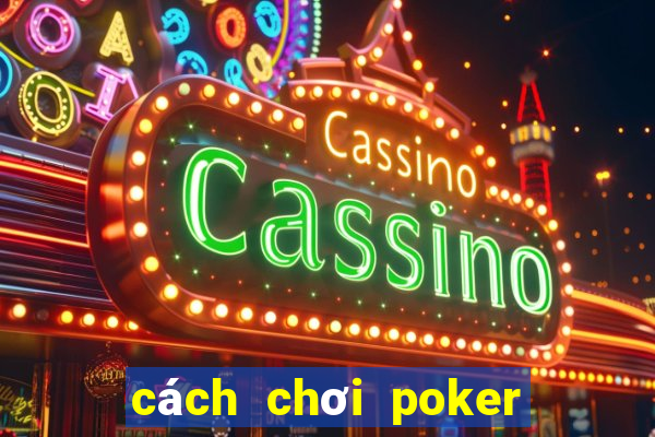 cách chơi poker vietnam zingplay