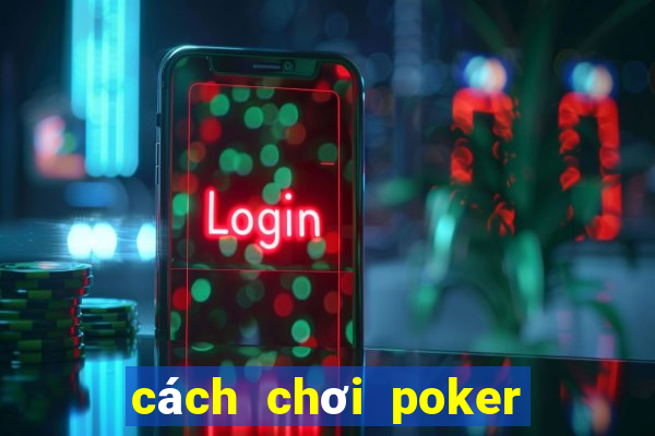 cách chơi poker vietnam zingplay