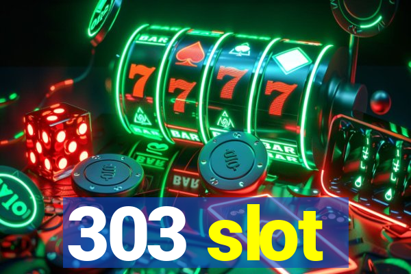 303 slot