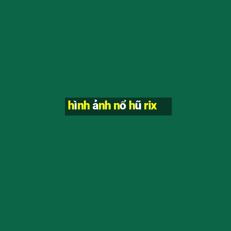 hình ảnh nổ hũ rix