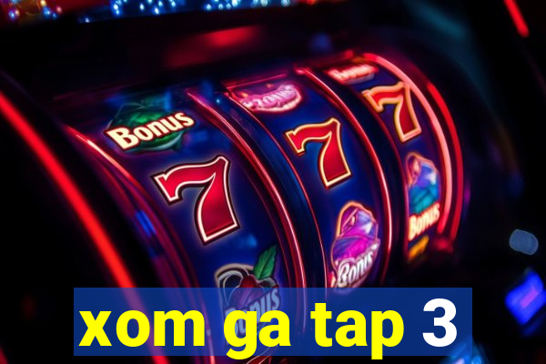 xom ga tap 3